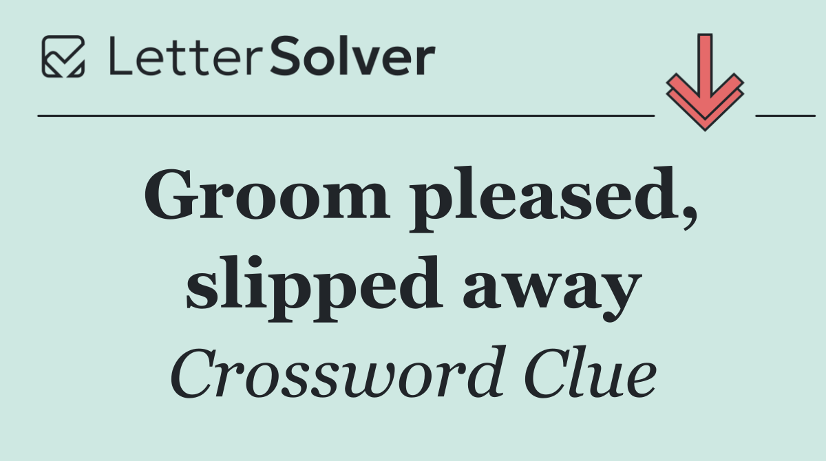 Groom pleased, slipped away