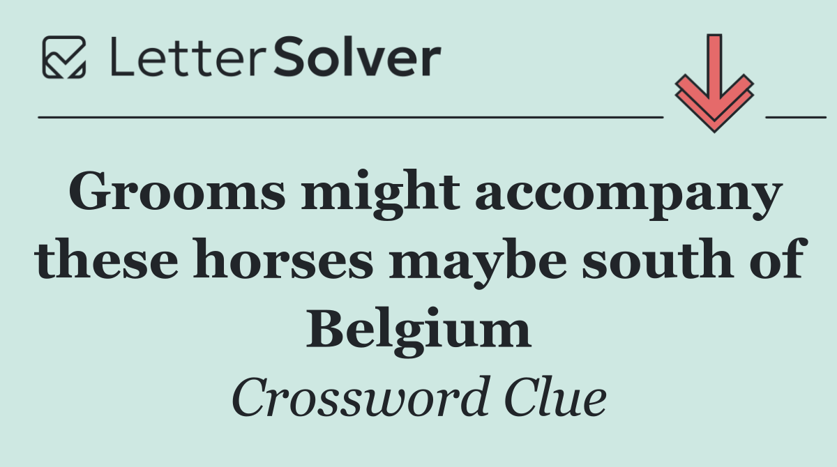 Grooms might accompany these horses maybe south of Belgium