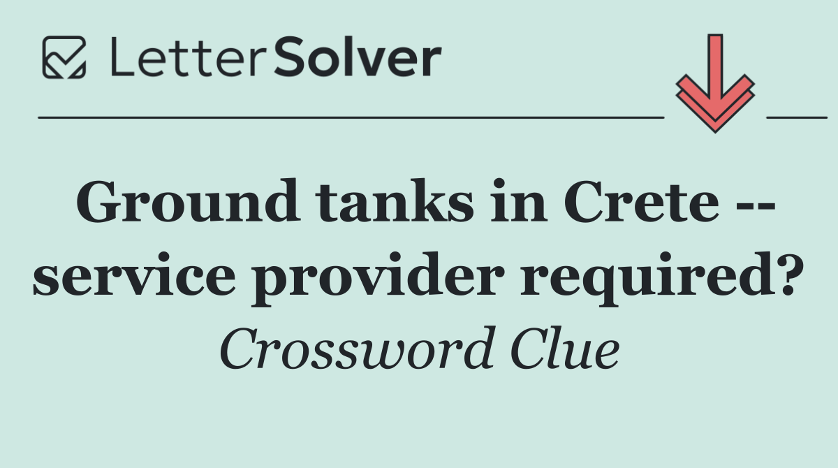 Ground tanks in Crete    service provider required?