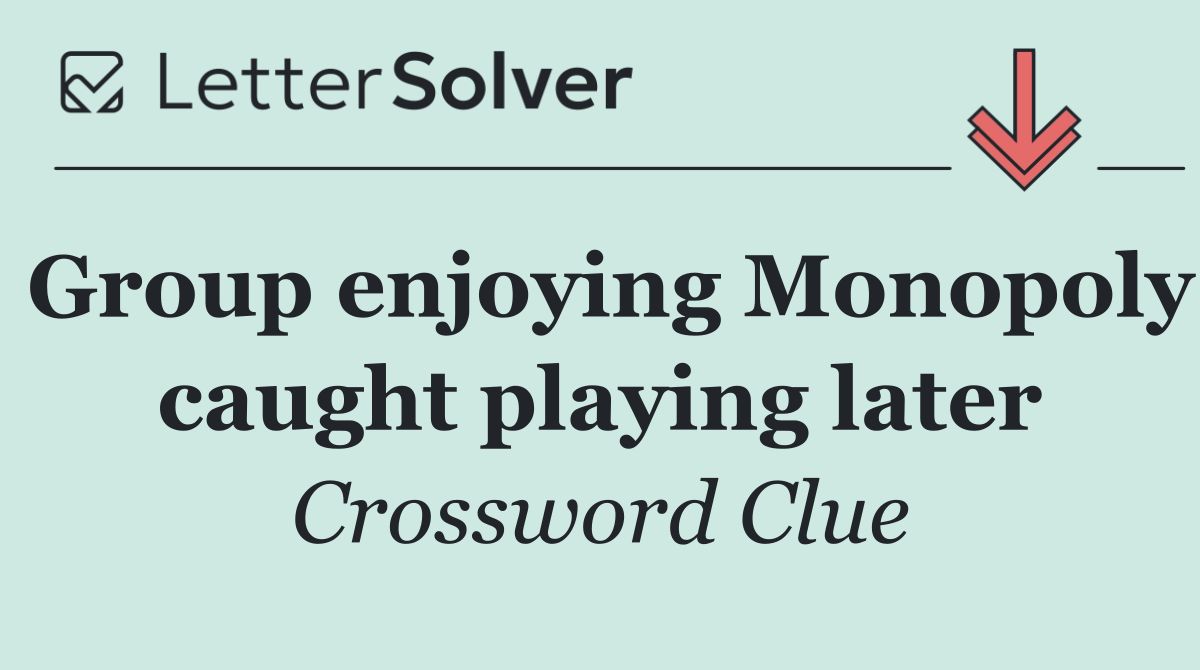 Group enjoying Monopoly caught playing later