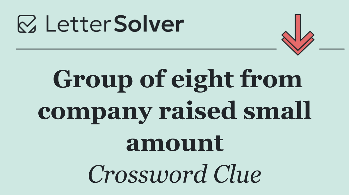 Group of eight from company raised small amount