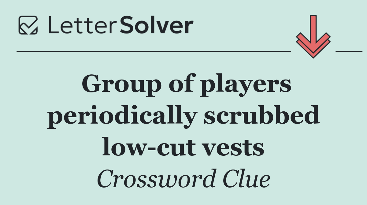 Group of players periodically scrubbed low cut vests