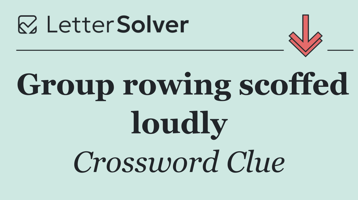 Group rowing scoffed loudly
