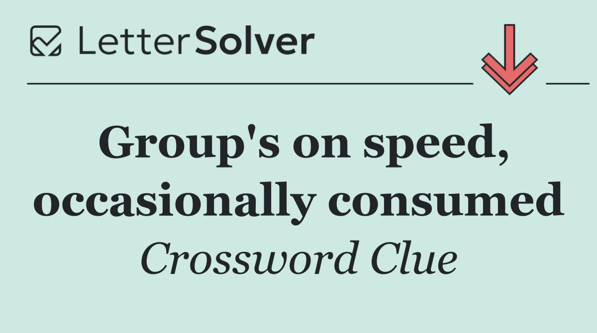 Group's on speed, occasionally consumed