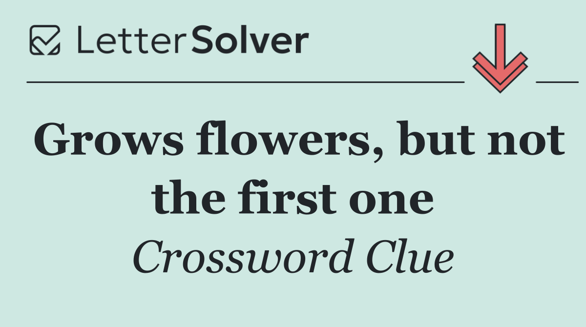 Grows flowers, but not the first one
