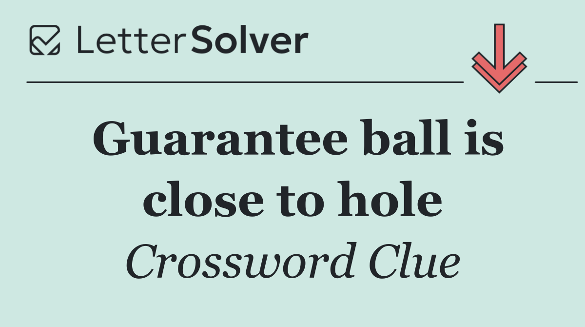 Guarantee ball is close to hole