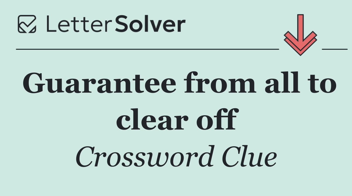 Guarantee from all to clear off