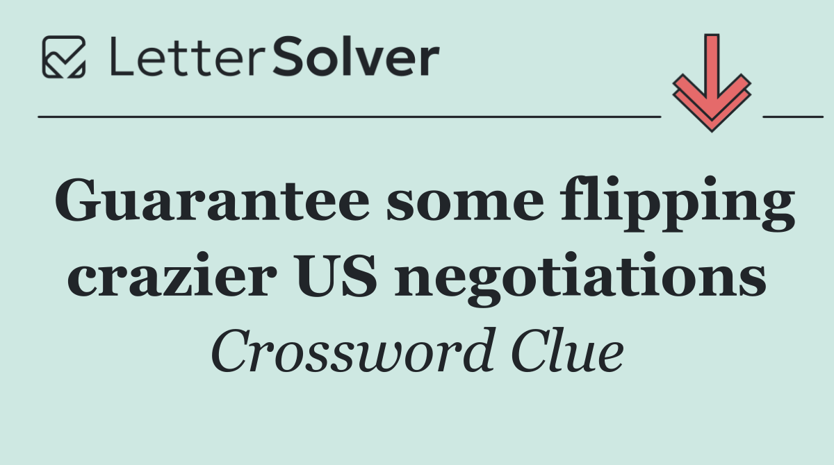 Guarantee some flipping crazier US negotiations