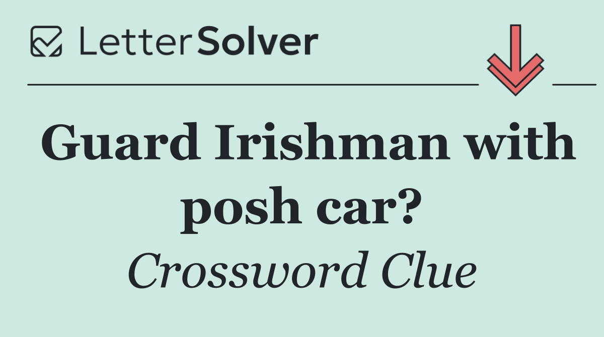 Guard Irishman with posh car?