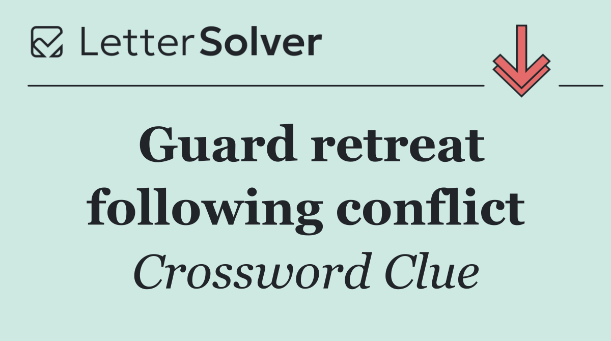 Guard retreat following conflict