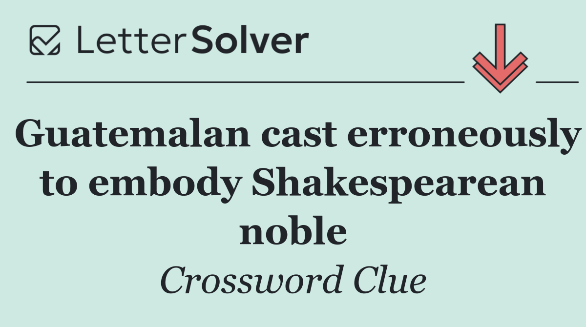 Guatemalan cast erroneously to embody Shakespearean noble
