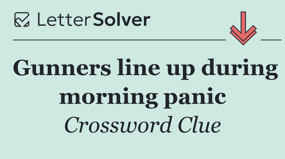Gunners line up during morning panic