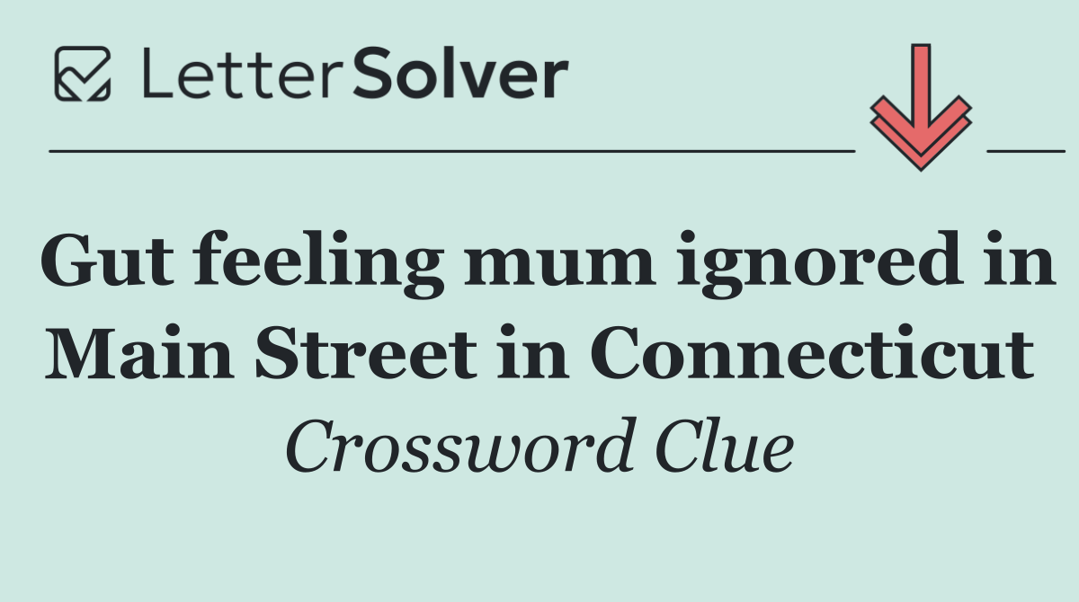 Gut feeling mum ignored in Main Street in Connecticut