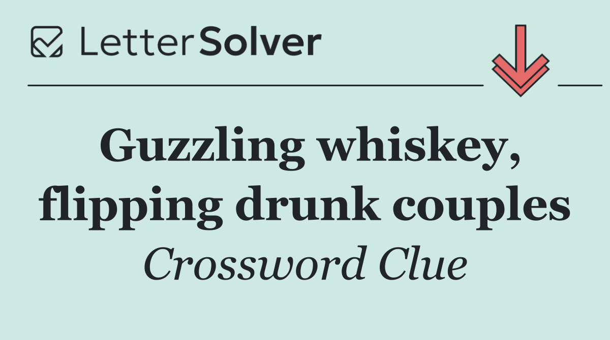 Guzzling whiskey, flipping drunk couples