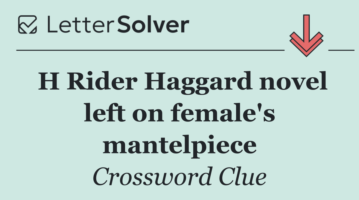 H Rider Haggard novel left on female's mantelpiece