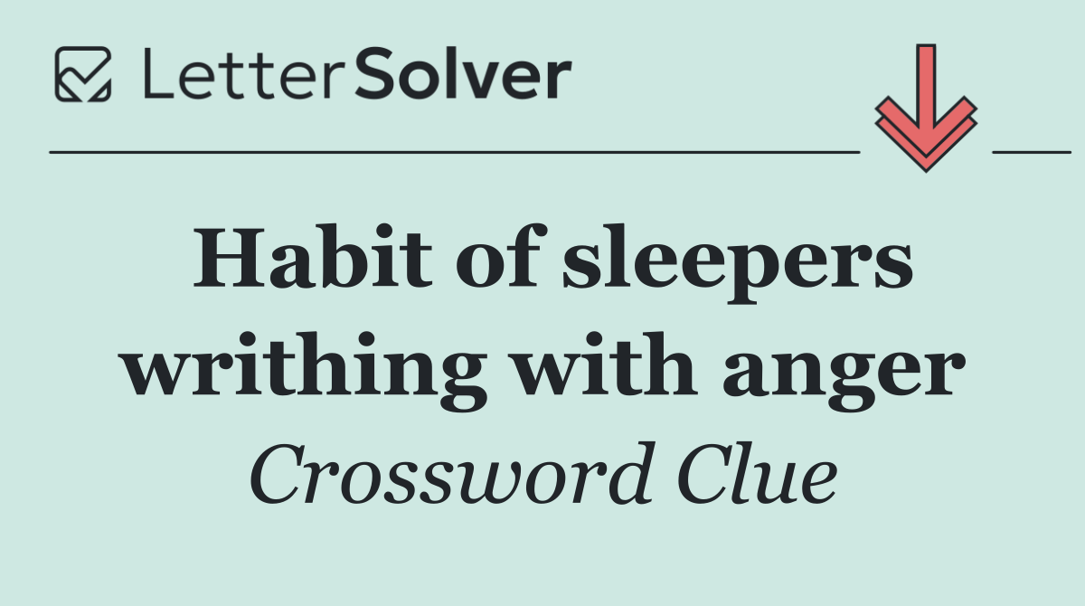 Habit of sleepers writhing with anger