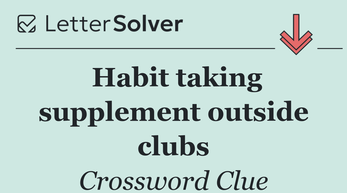 Habit taking supplement outside clubs