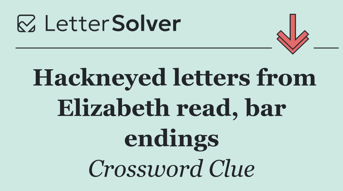 Hackneyed letters from Elizabeth read, bar endings