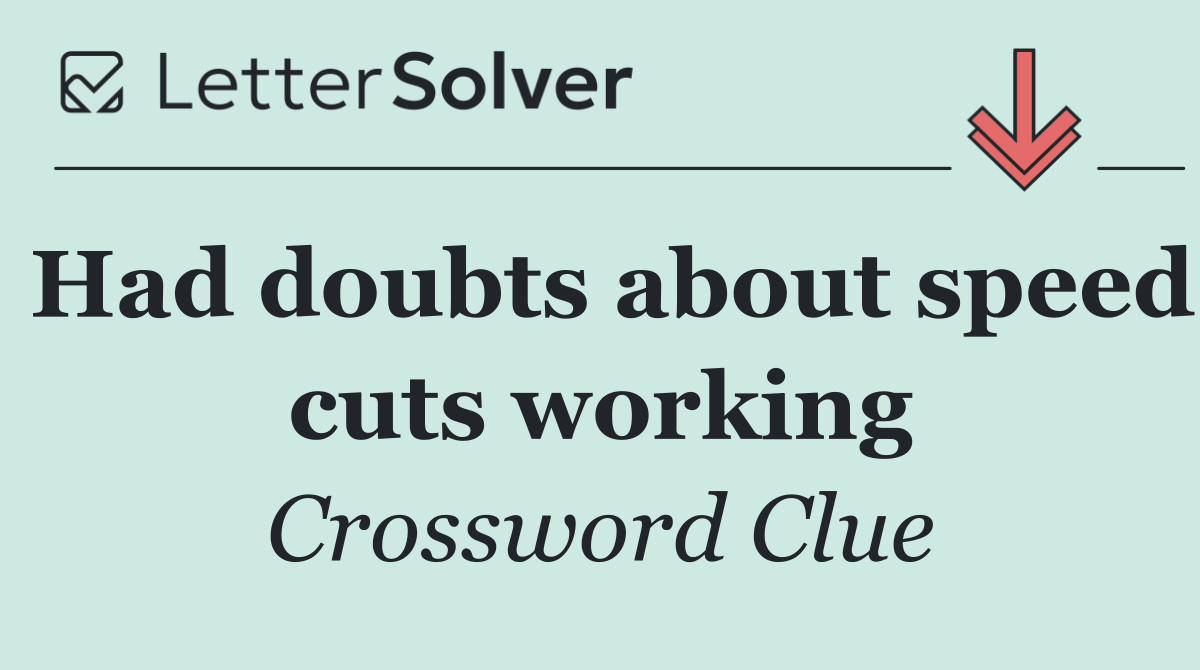 Had doubts about speed cuts working