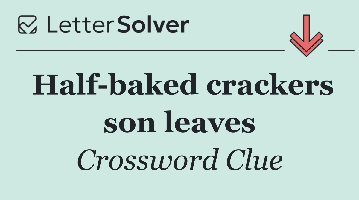 Half baked crackers son leaves