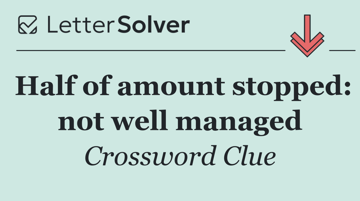 Half of amount stopped: not well managed