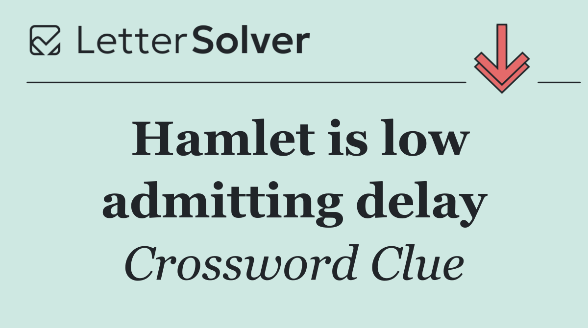 Hamlet is low admitting delay