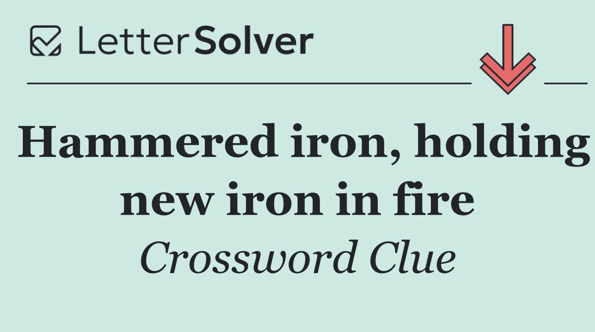 Hammered iron, holding new iron in fire