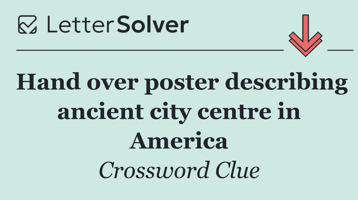 Hand over poster describing ancient city centre in America