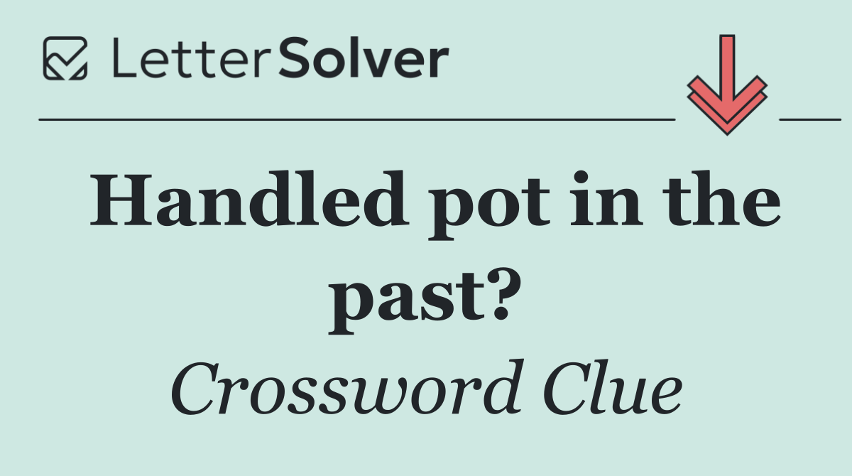 Handled pot in the past?