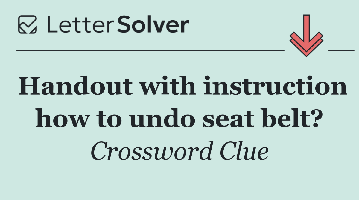 Handout with instruction how to undo seat belt?