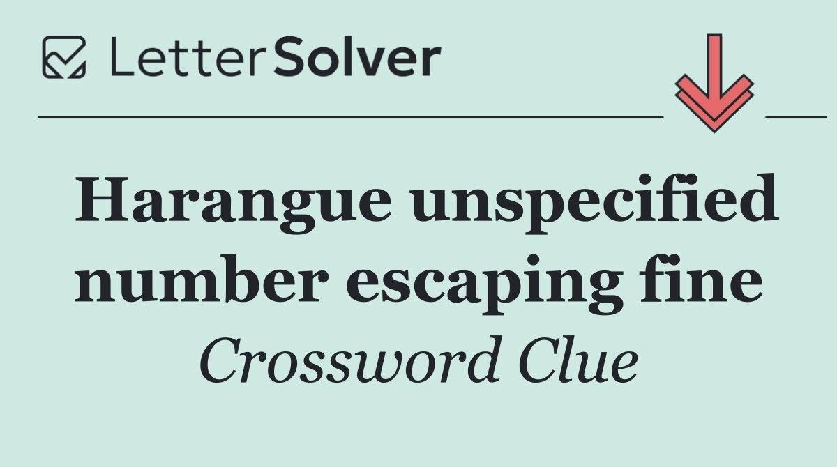 Harangue unspecified number escaping fine