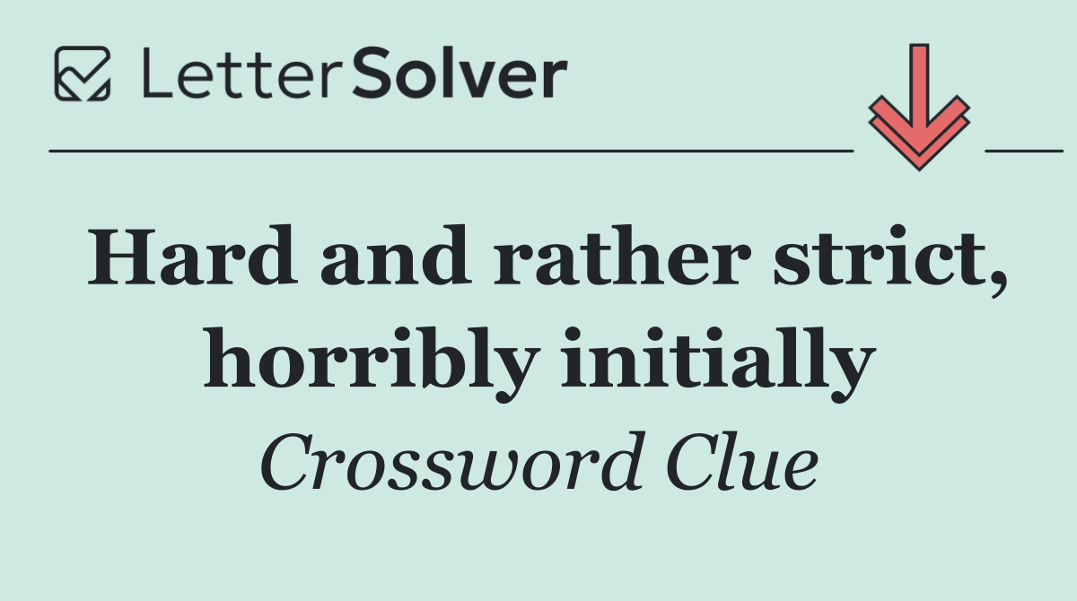 Hard and rather strict, horribly initially