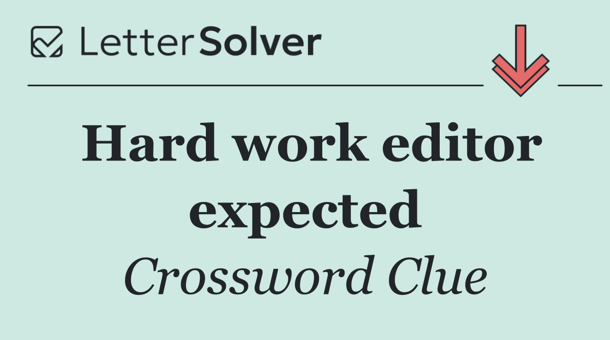 Hard work editor expected
