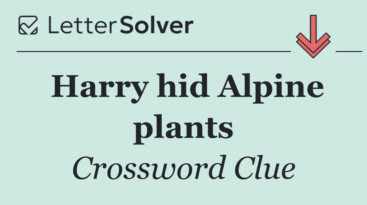 Harry hid Alpine plants