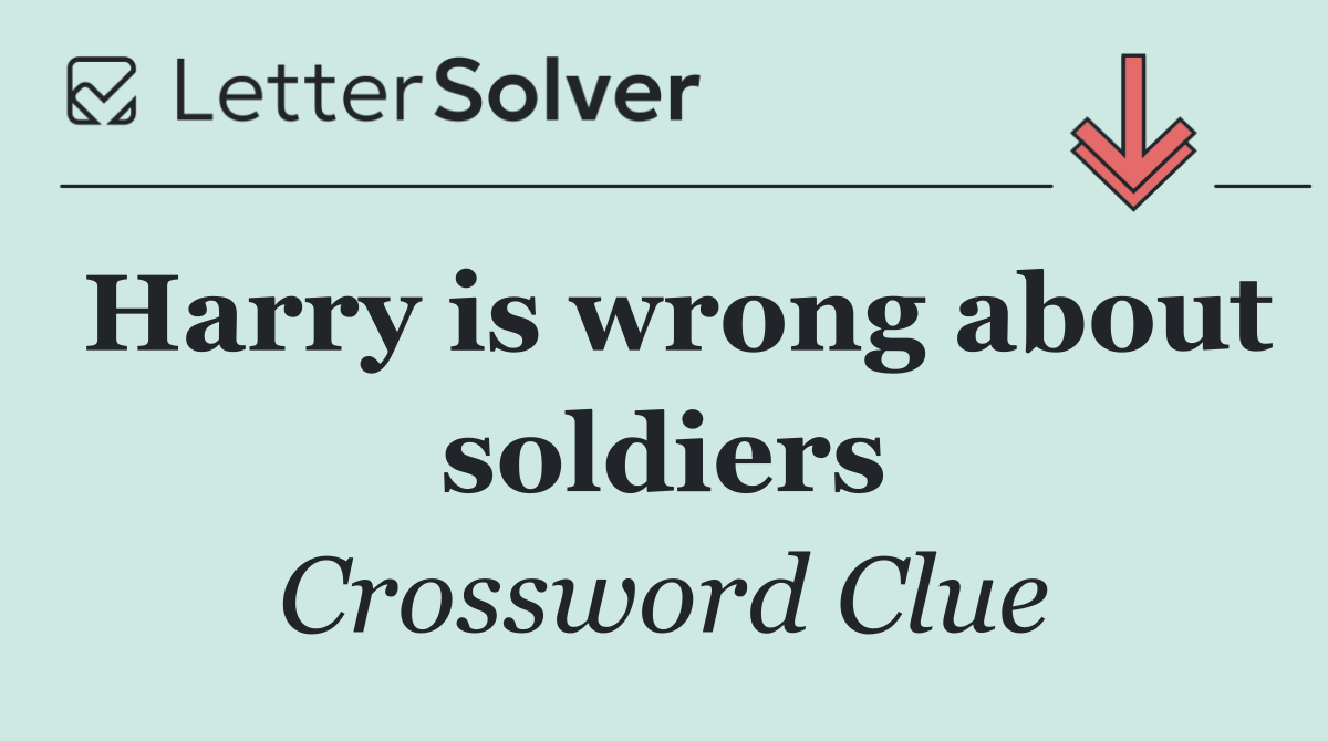 Harry is wrong about soldiers
