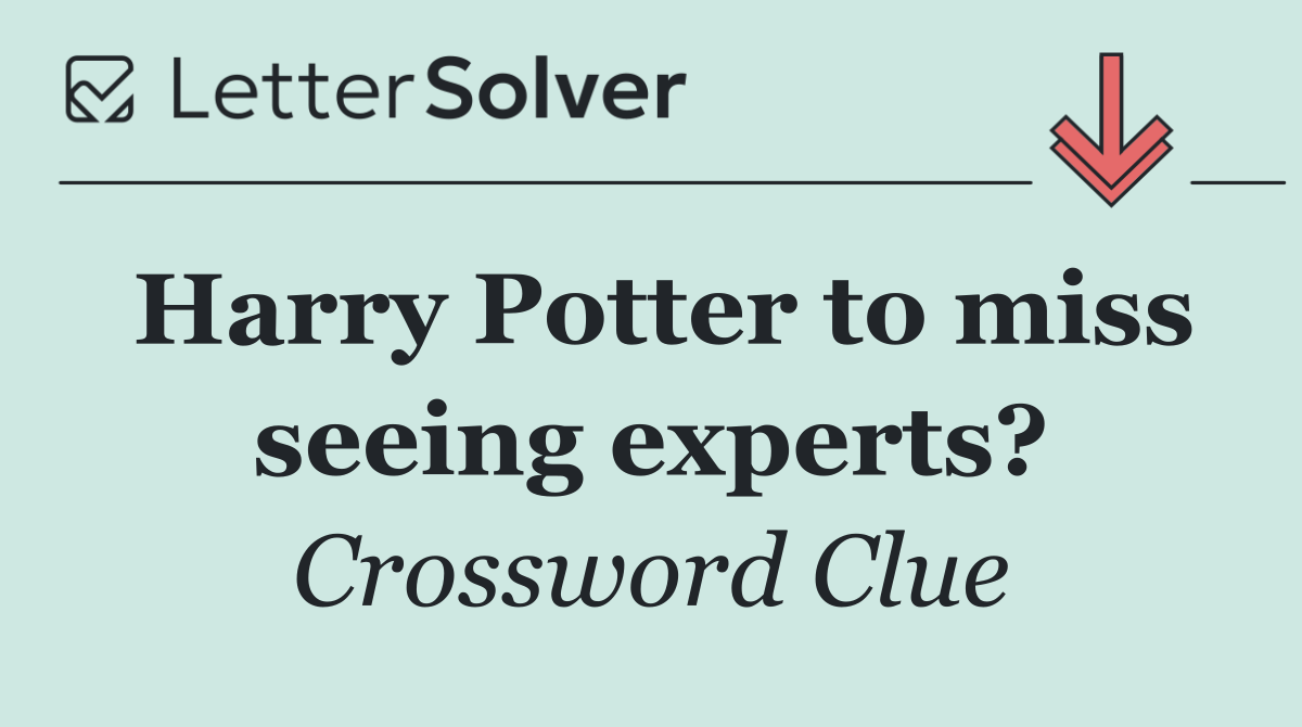 Harry Potter to miss seeing experts?