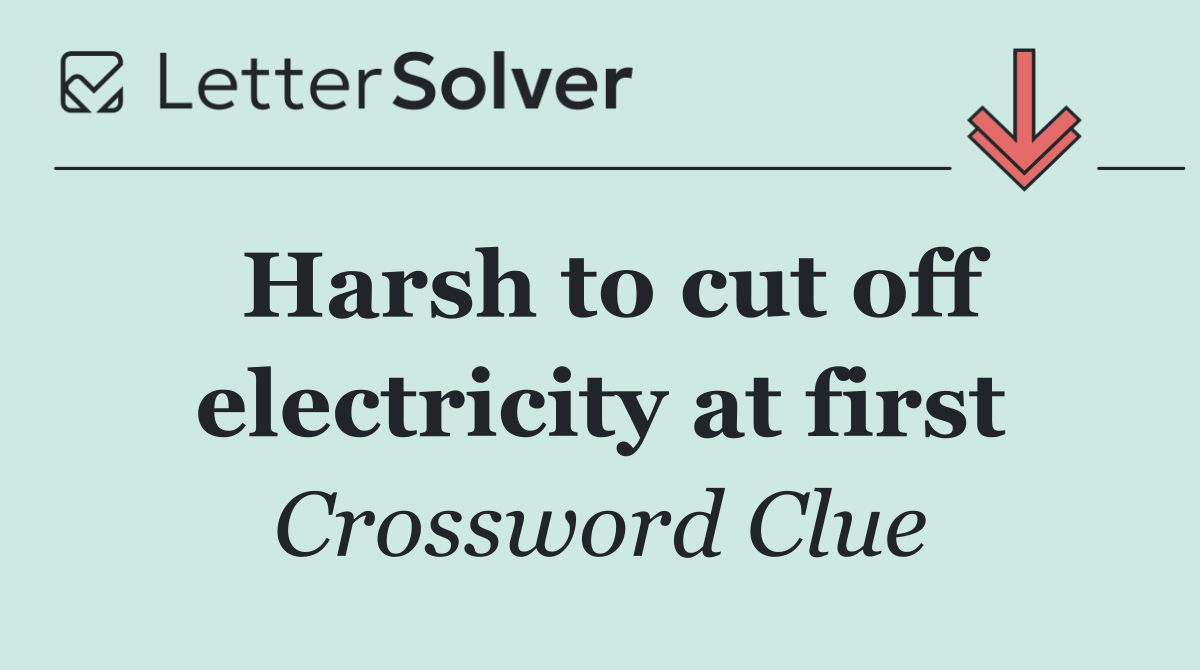 Harsh to cut off electricity at first