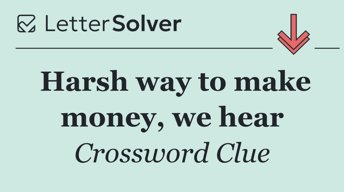 Harsh way to make money, we hear