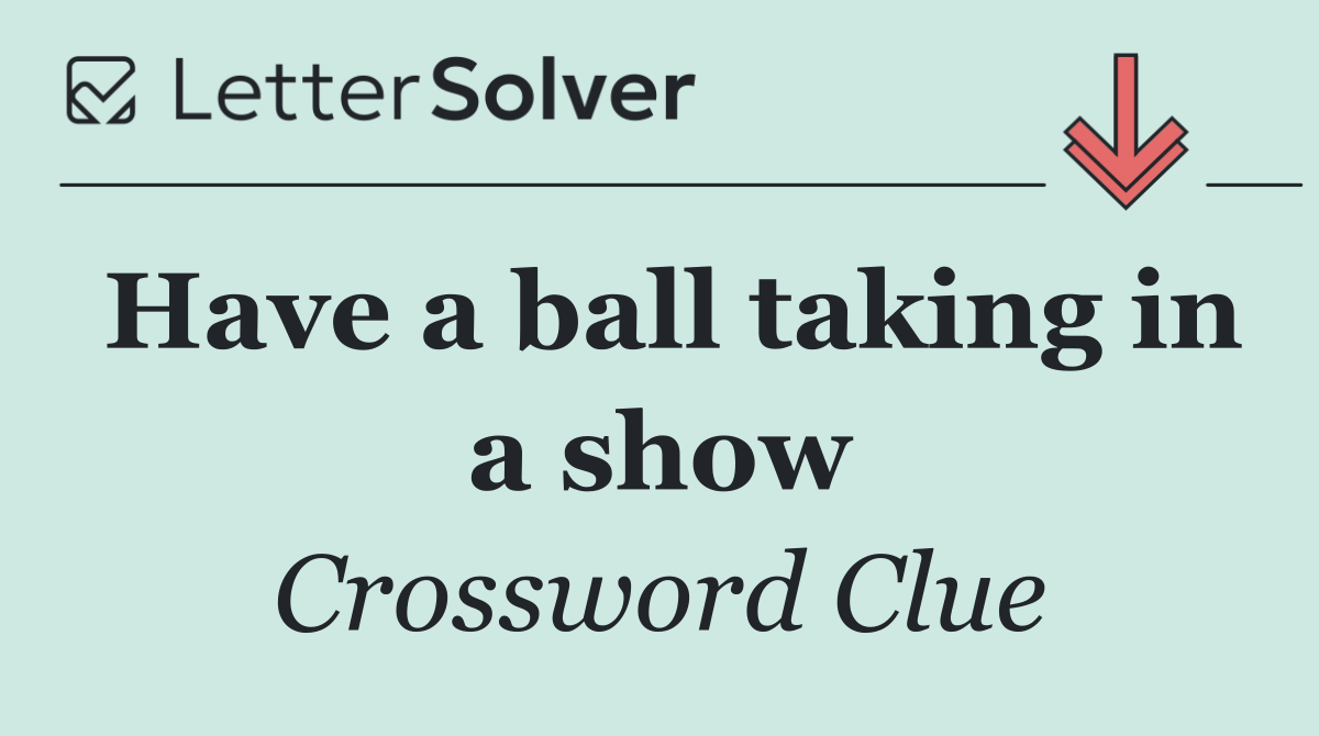 Have a ball taking in a show