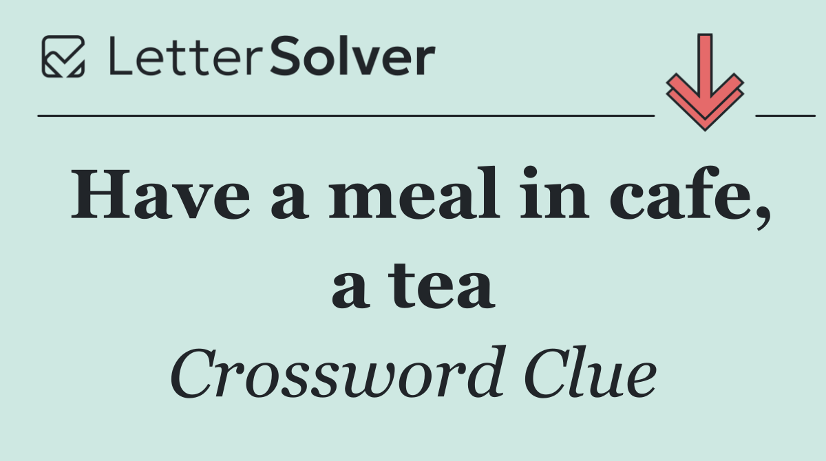 Have a meal in cafe, a tea