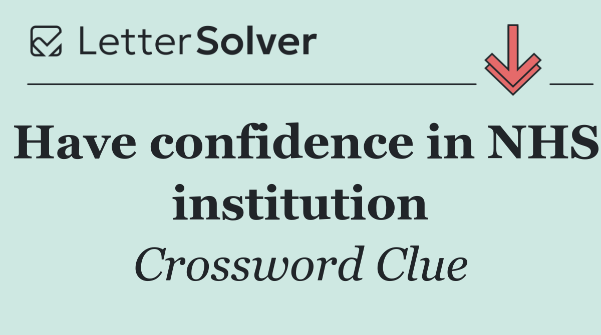 Have confidence in NHS institution