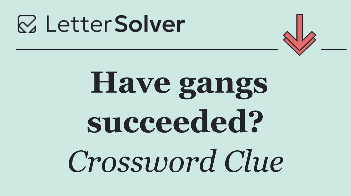 Have gangs succeeded?