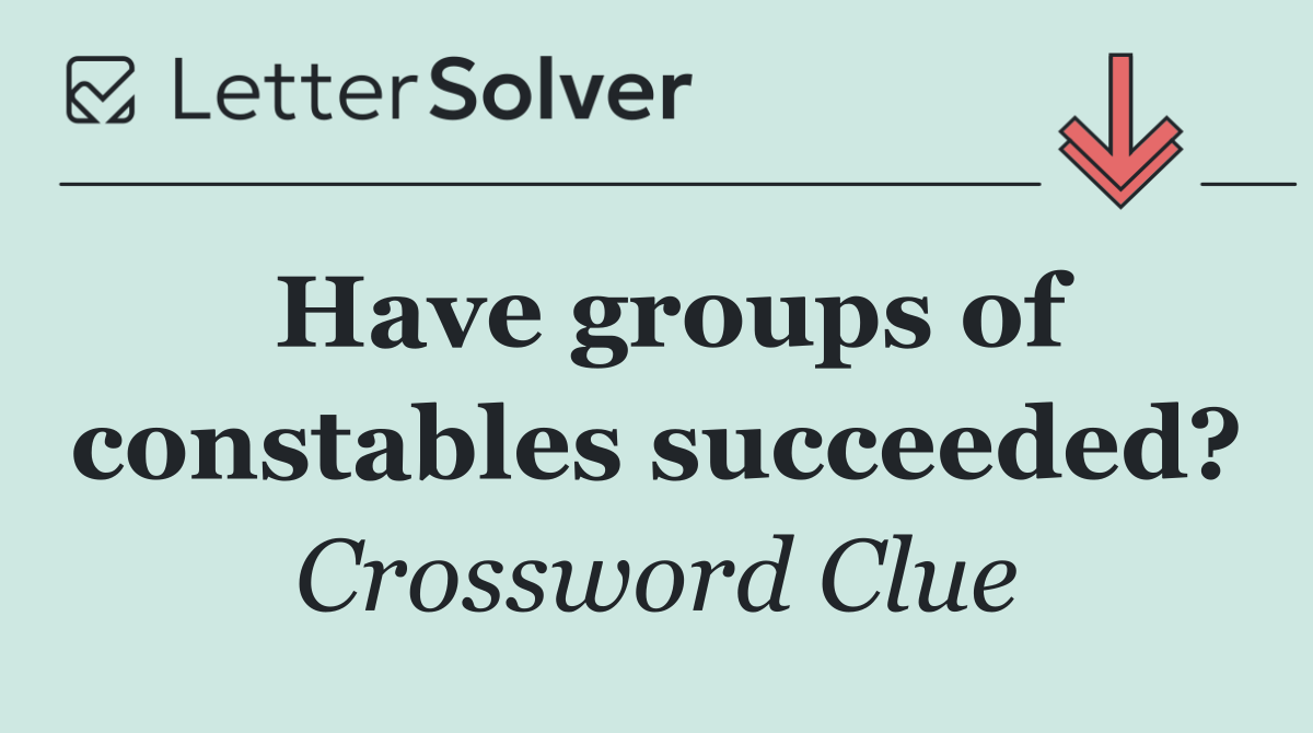 Have groups of constables succeeded?