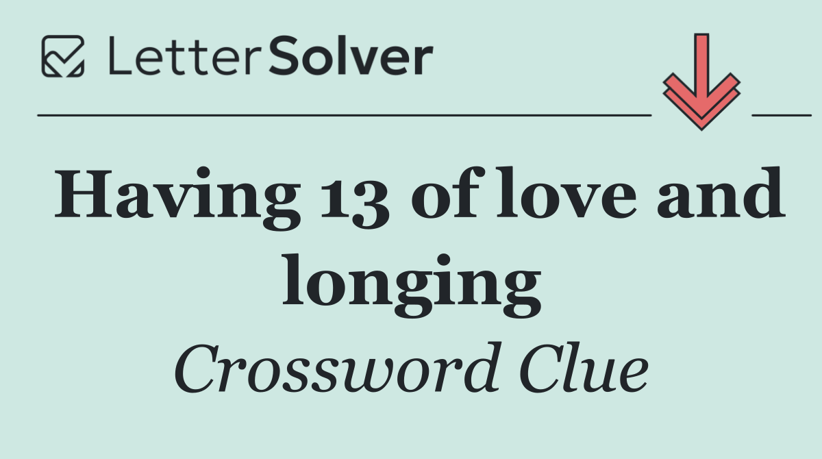 Having 13 of love and longing