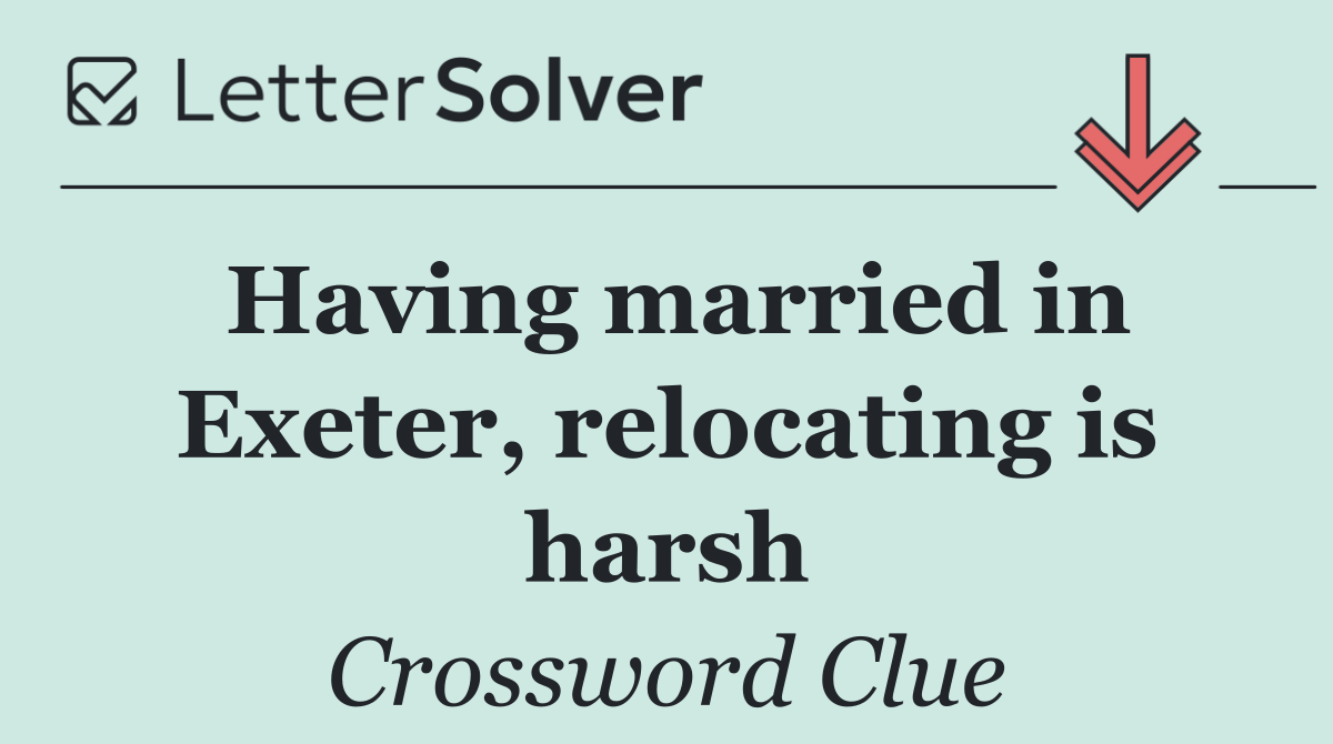 Having married in Exeter, relocating is harsh