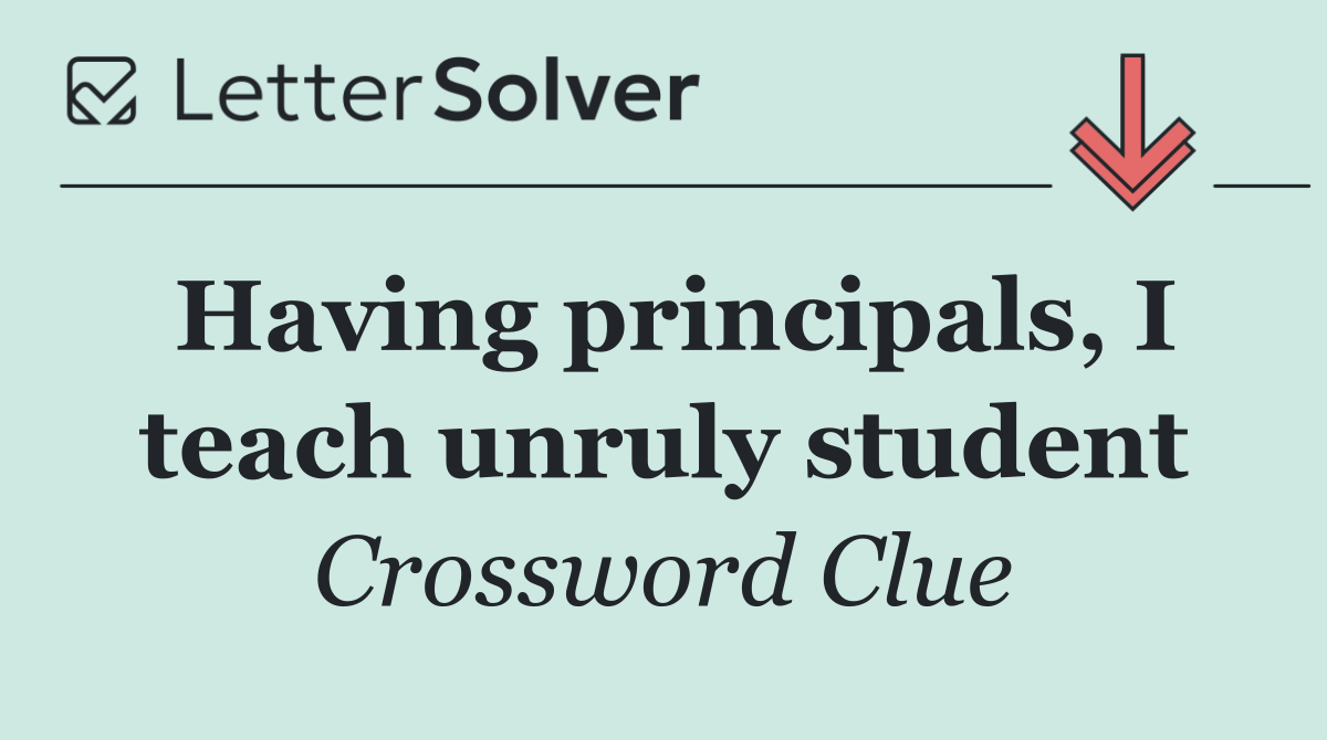 Having principals, I teach unruly student