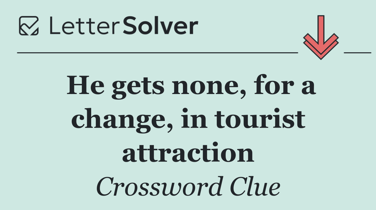 He gets none, for a change, in tourist attraction