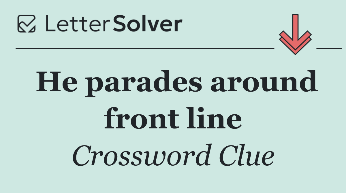 He parades around front line