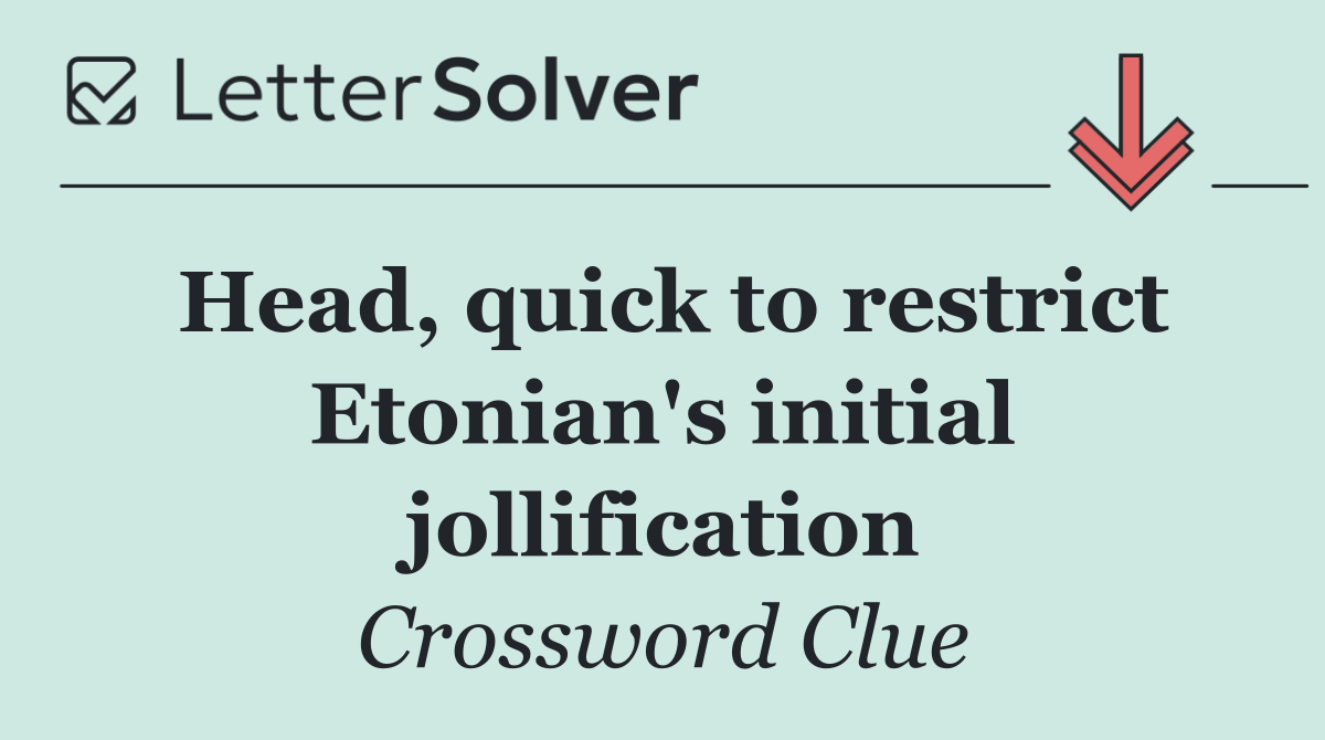Head, quick to restrict Etonian's initial jollification