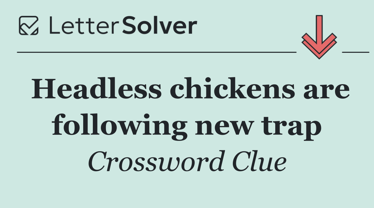 Headless chickens are following new trap